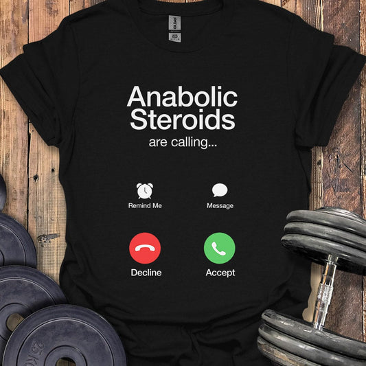 Anabolic Steroids Are Calling T-Shirt