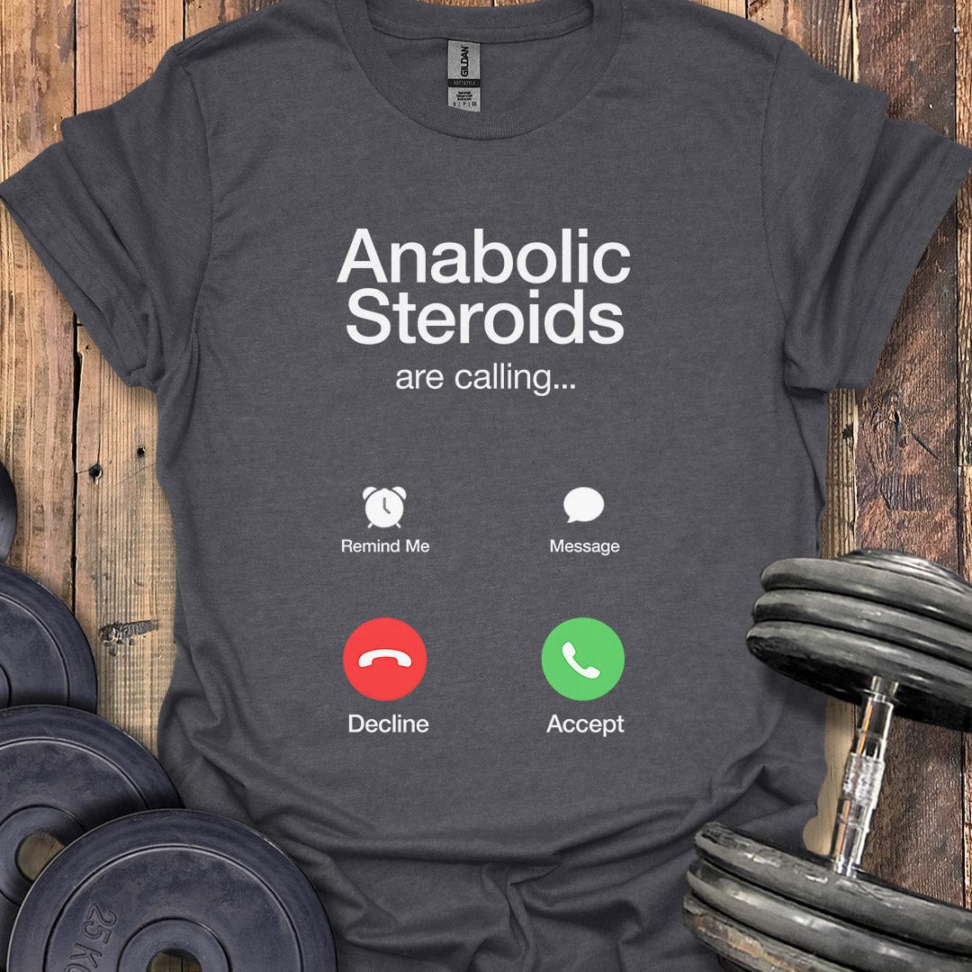 Anabolic Steroids Are Calling T-Shirt