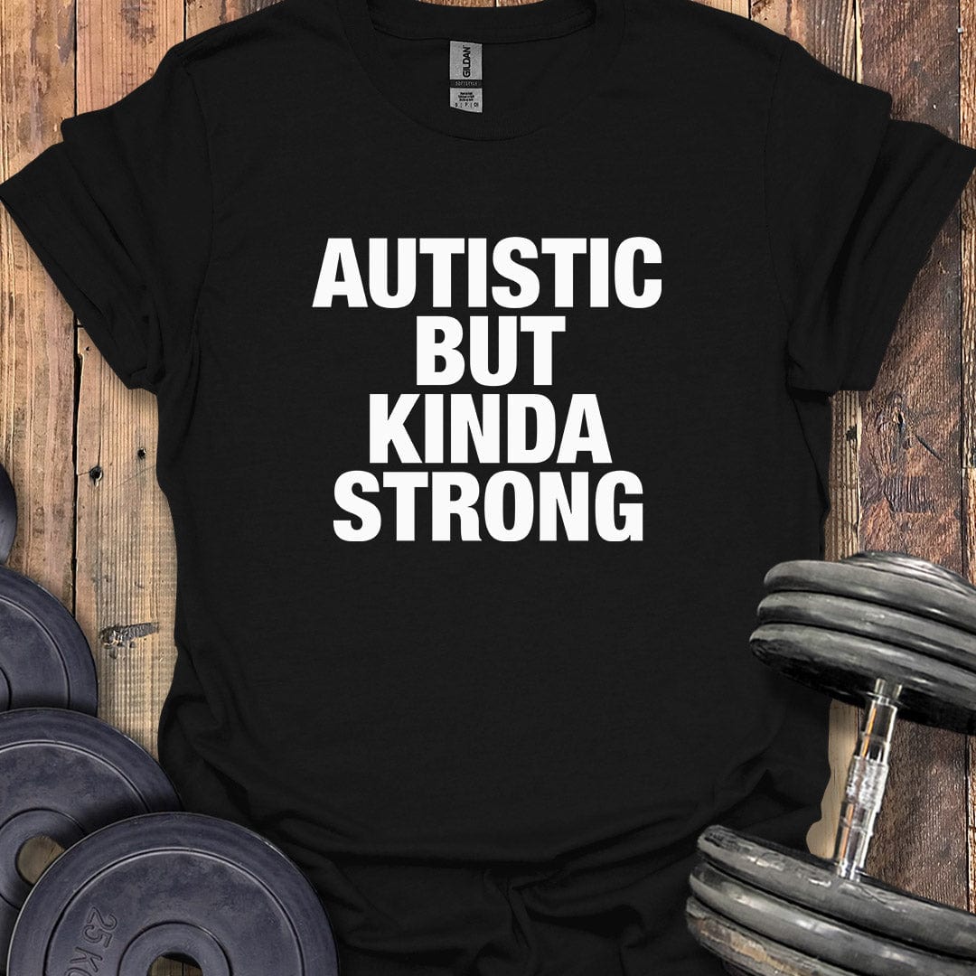 Autistic But Kinda Strong T-Shirt