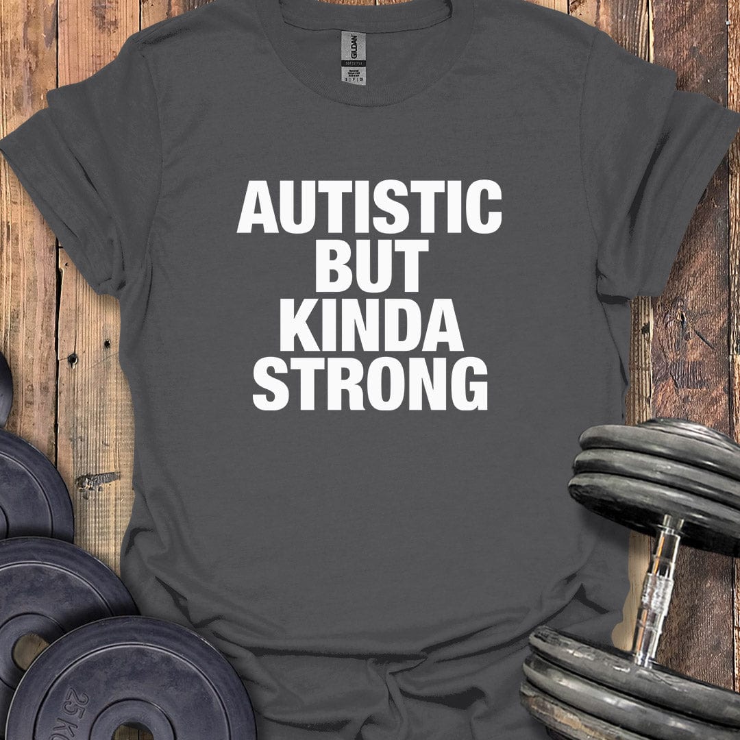 Autistic But Kinda Strong T-Shirt