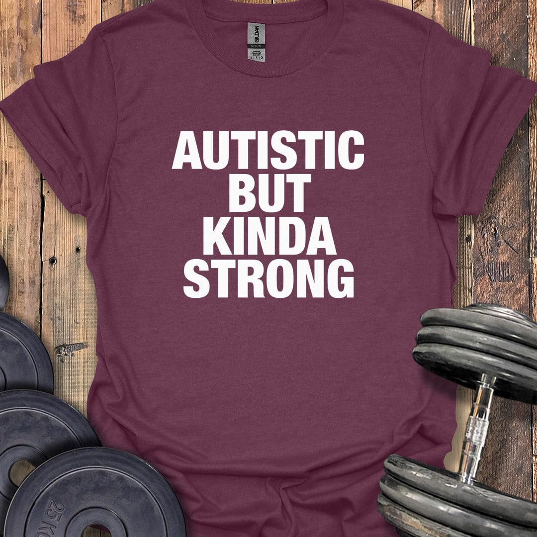 Autistic But Kinda Strong T-Shirt