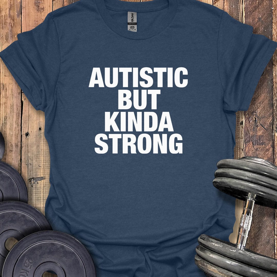 Autistic But Kinda Strong T-Shirt
