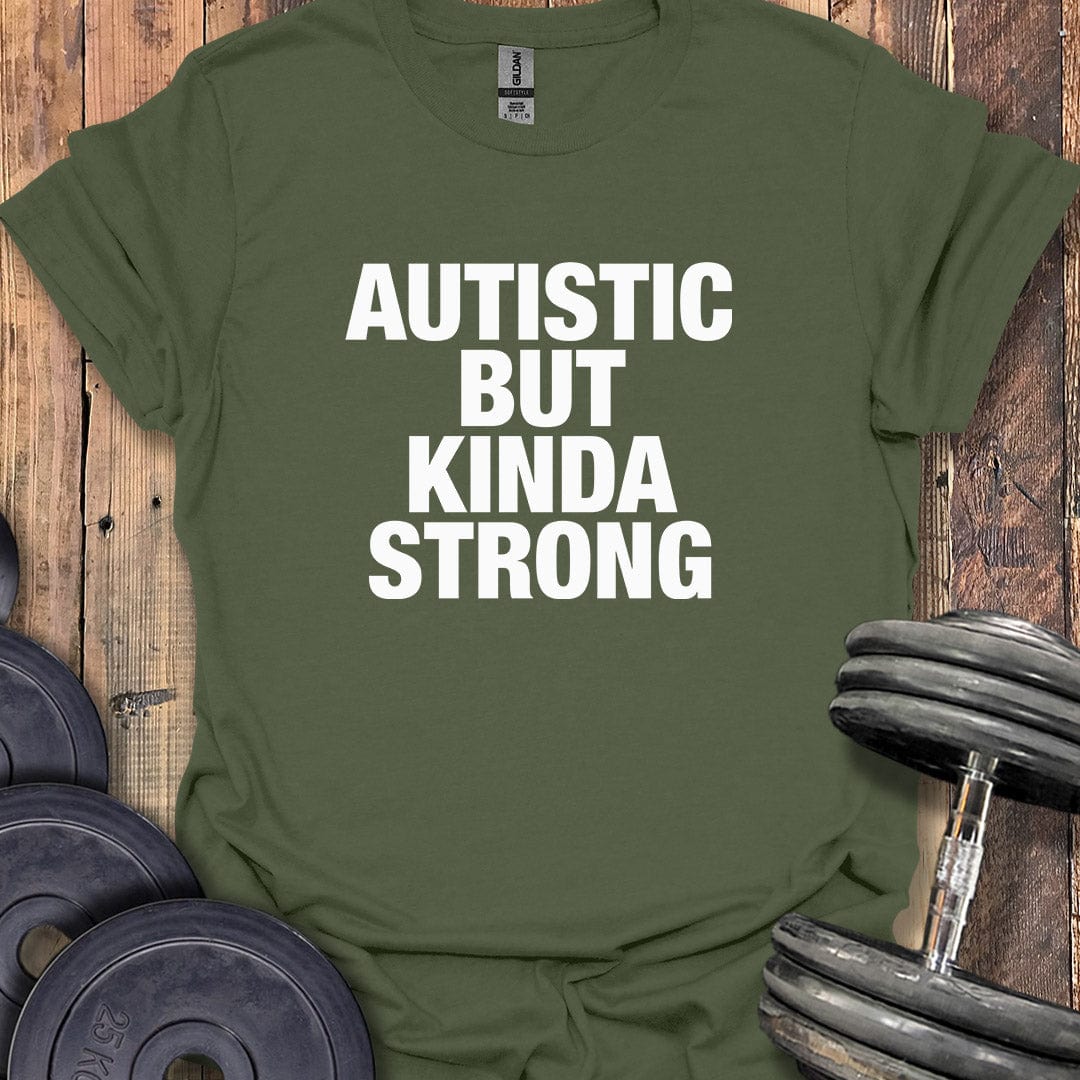 Autistic But Kinda Strong T-Shirt