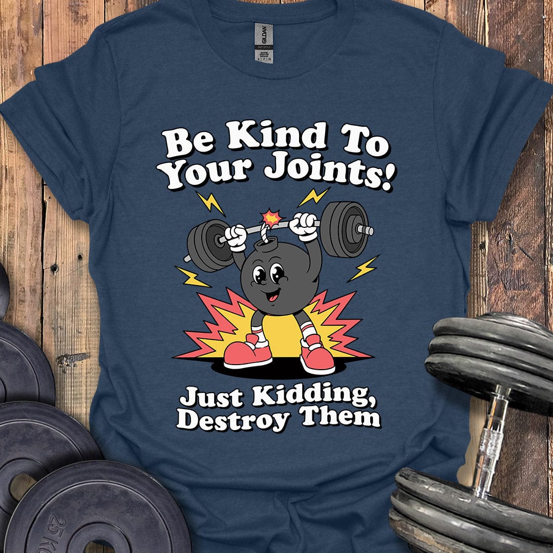 Be Kind to Your Joints T-Shirt