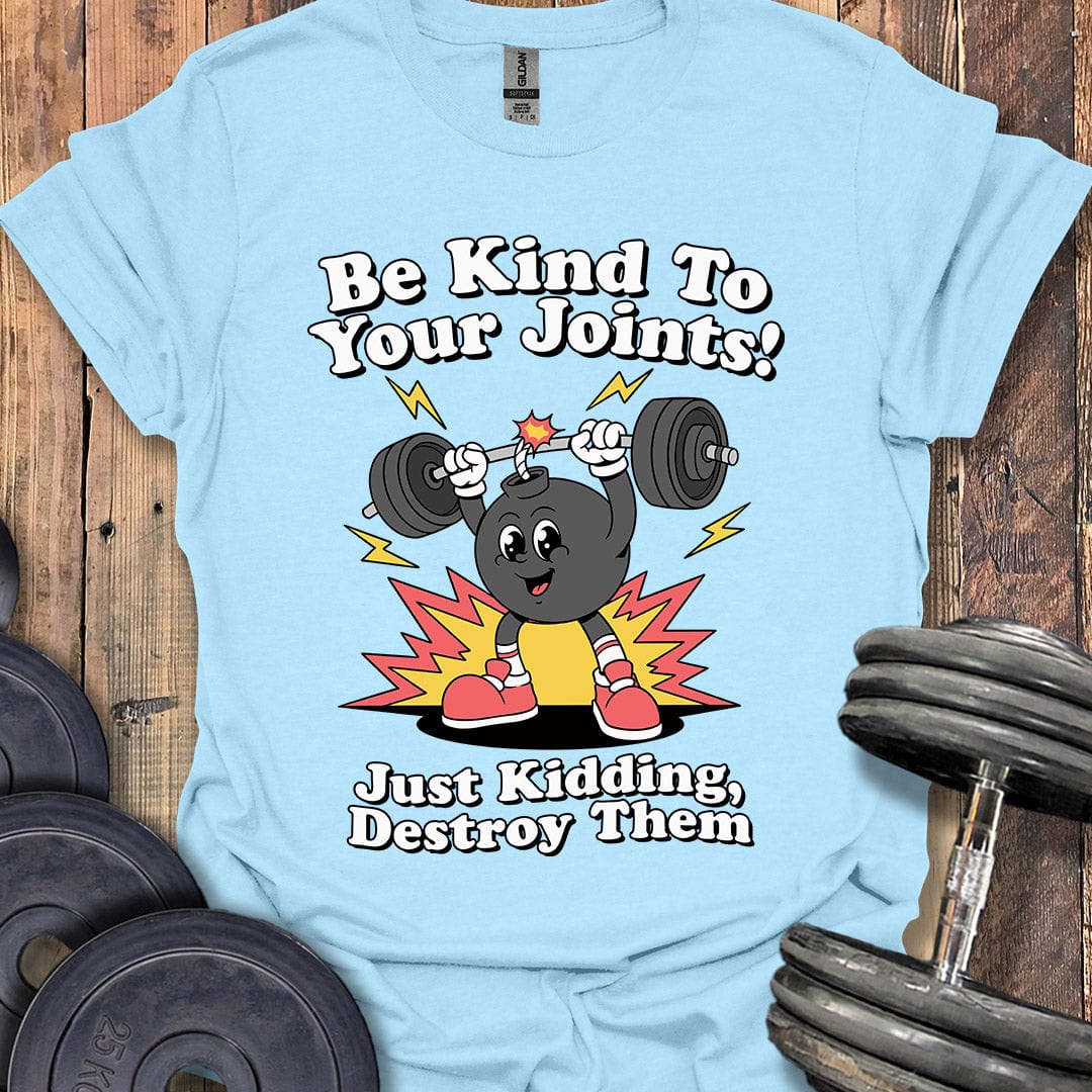 Be Kind to Your Joints T-Shirt