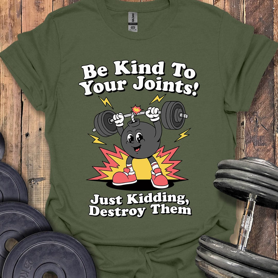 Be Kind to Your Joints T-Shirt