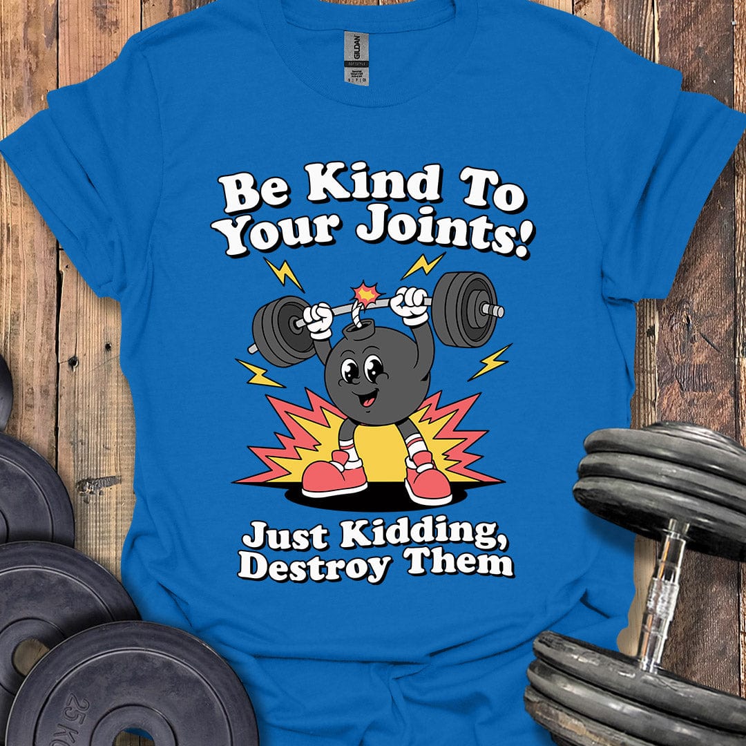 Be Kind to Your Joints T-Shirt
