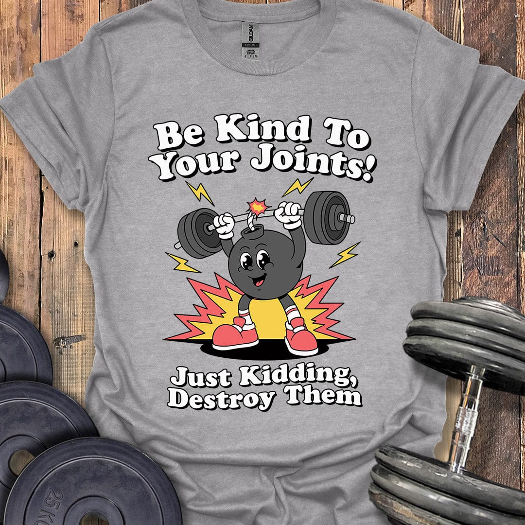 Be Kind to Your Joints T-Shirt