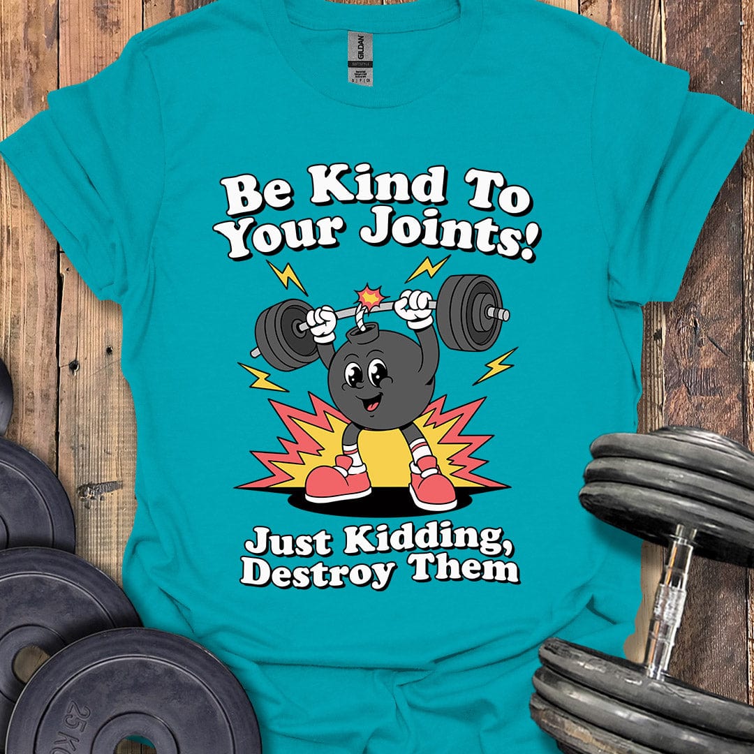 Be Kind to Your Joints T-Shirt