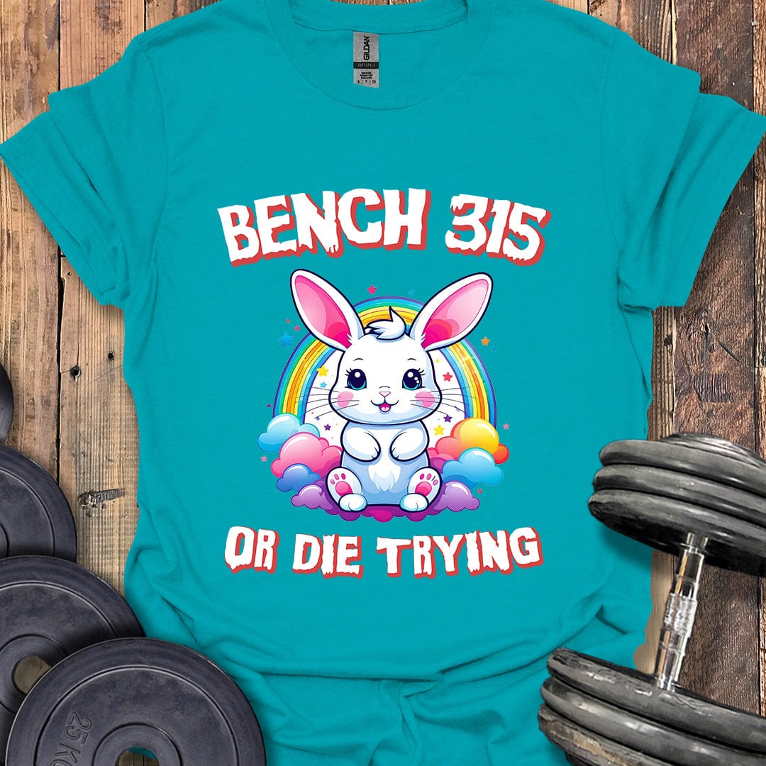 Bench 315 or Die Trying T-Shirt