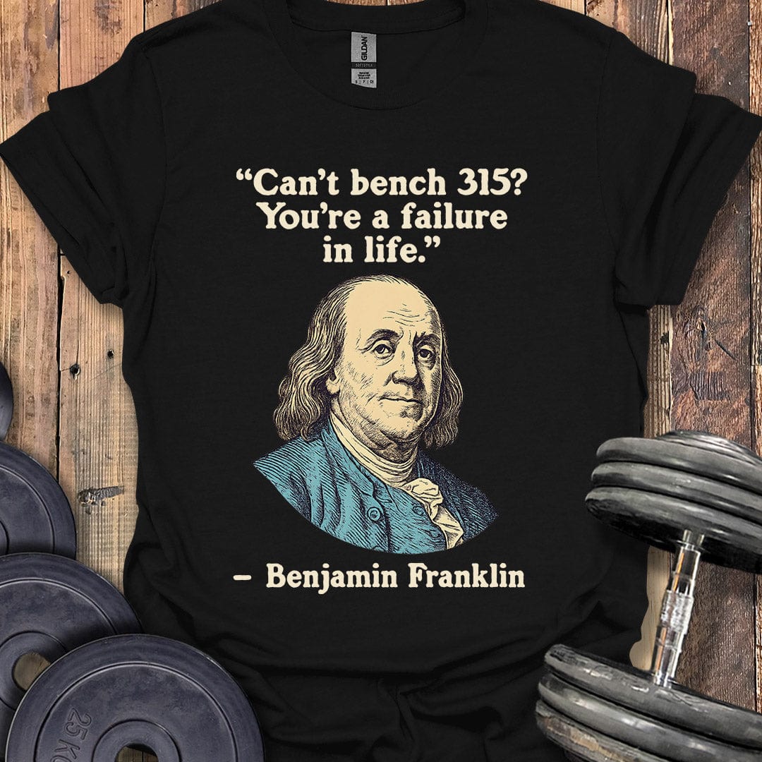 Benjamin Franklin 315 Quote T-Shirt