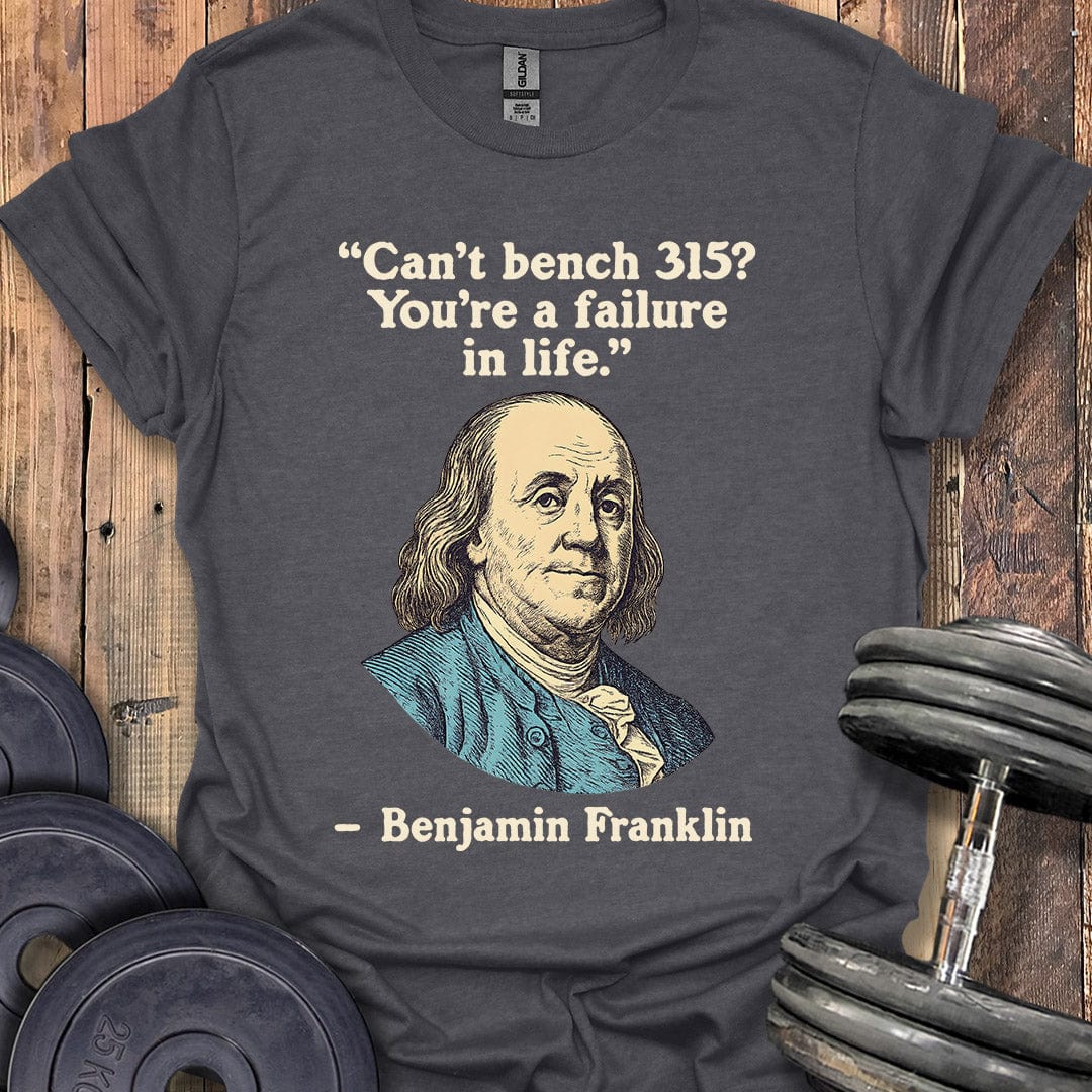 Benjamin Franklin 315 Quote T-Shirt