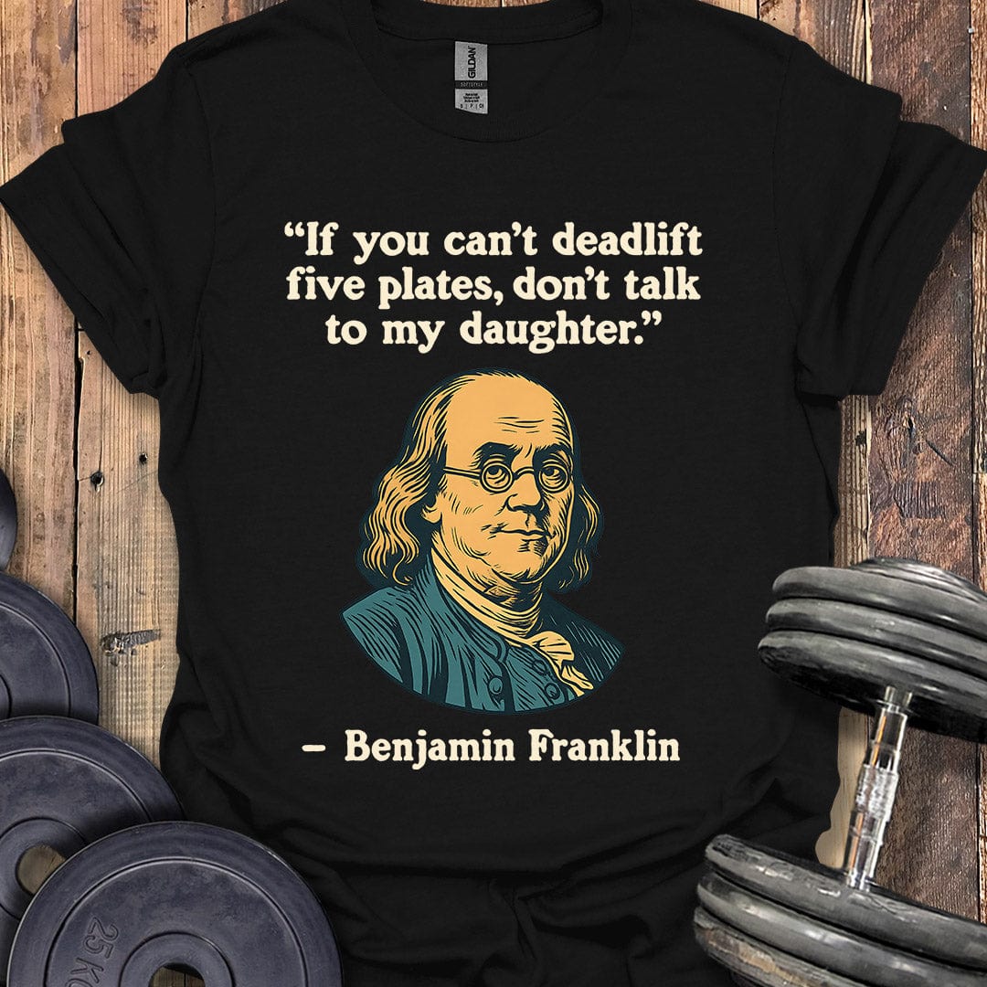 Benjamin Franklin Deadlift Quote T-Shirt