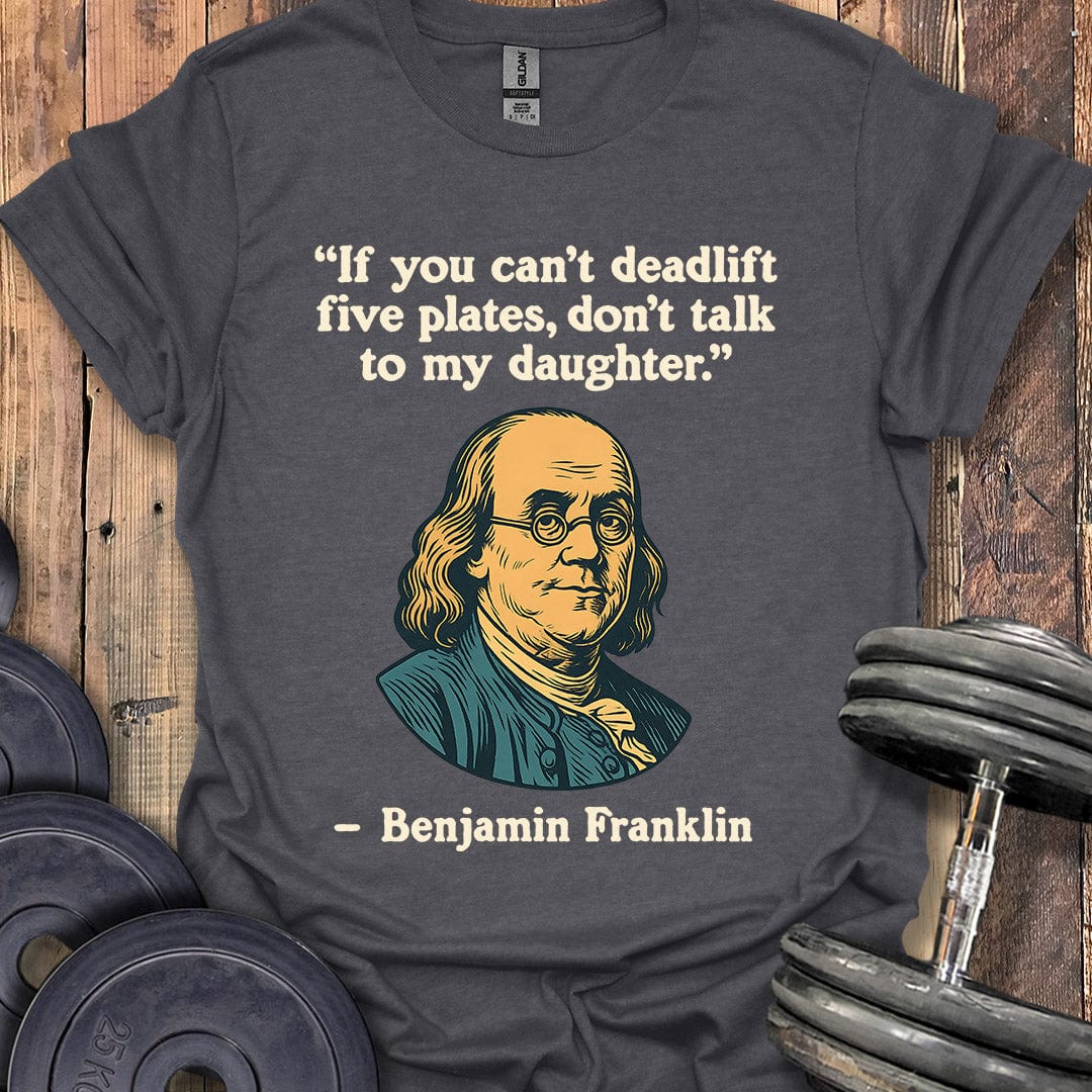Benjamin Franklin Deadlift Quote T-Shirt