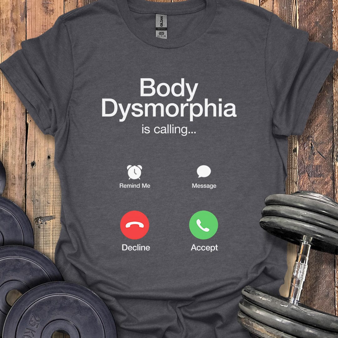 Body Dysmorphia Is Calling T-Shirt