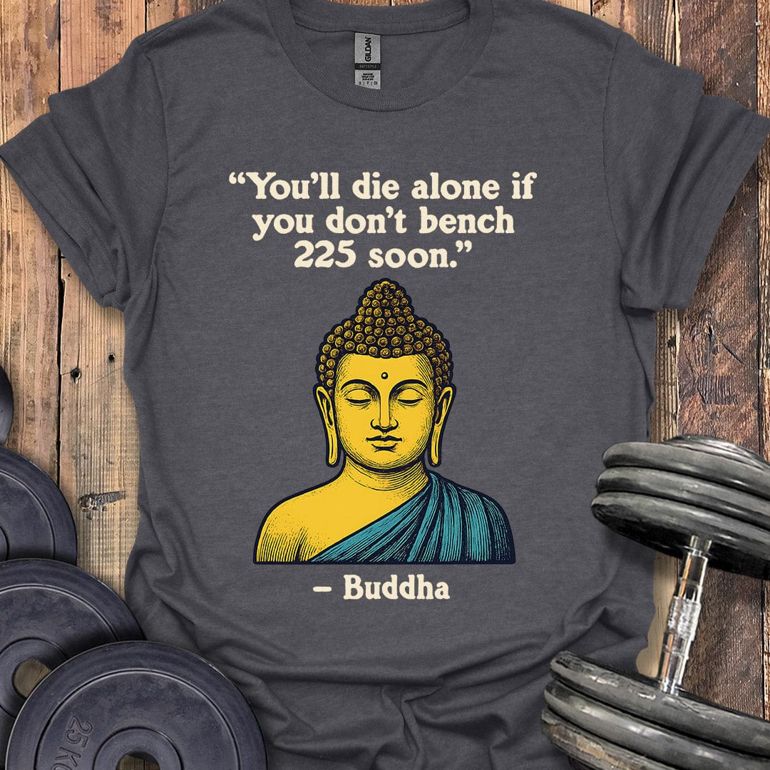 Buddha Bench 225 Quote T-Shirt