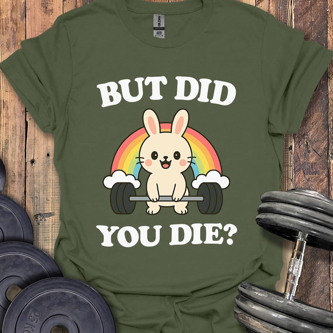 But Did You Die T-Shirt