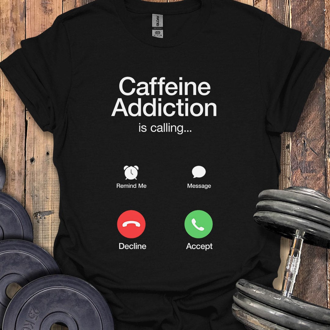 Caffeine Addiction Is Calling T-Shirt