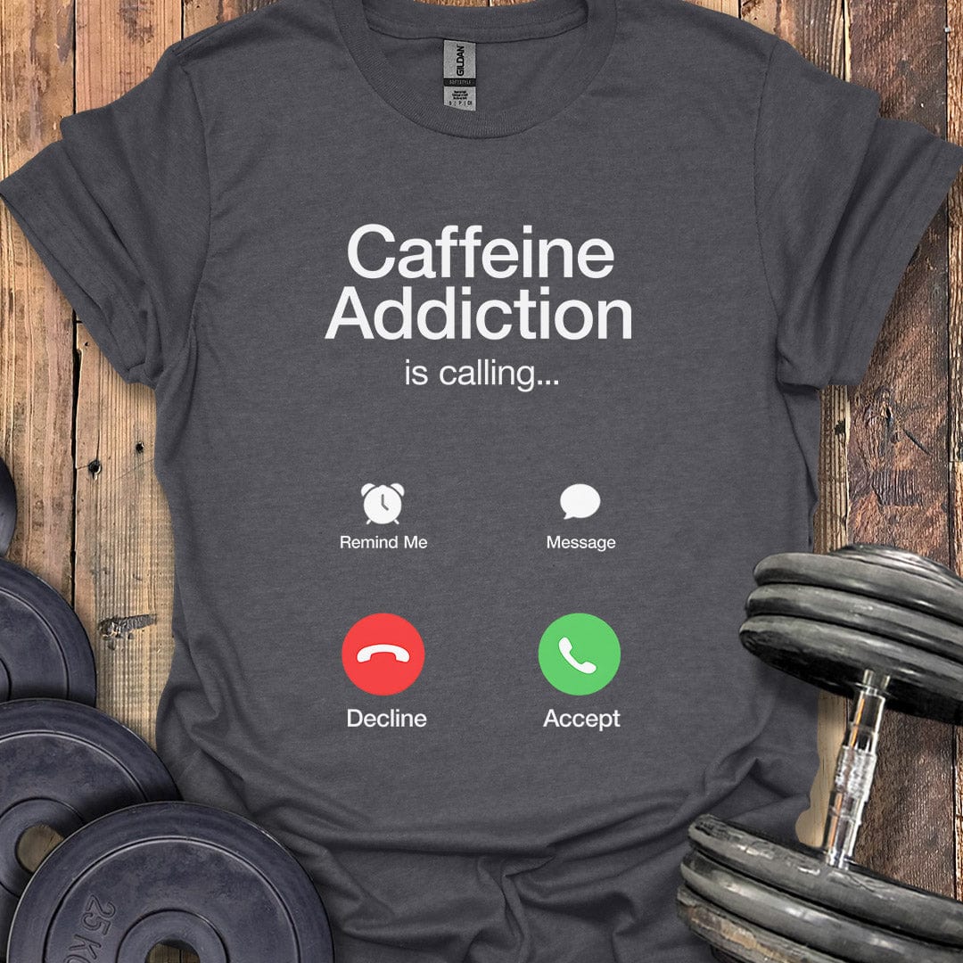 Caffeine Addiction Is Calling T-Shirt