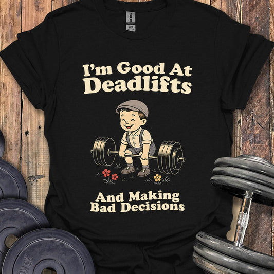Deadlifts and Bad Decisions T-Shirt
