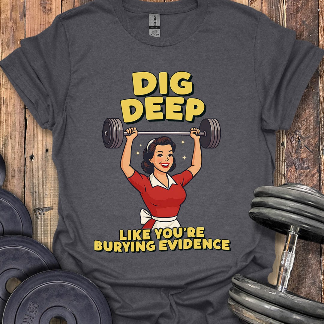 Dig Deep T-Shirt