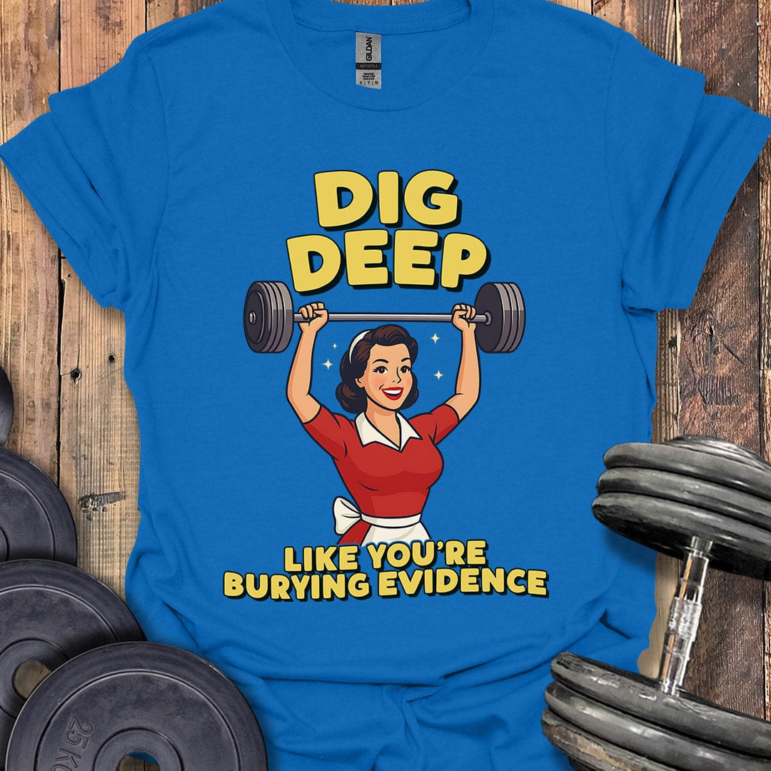 Dig Deep T-Shirt