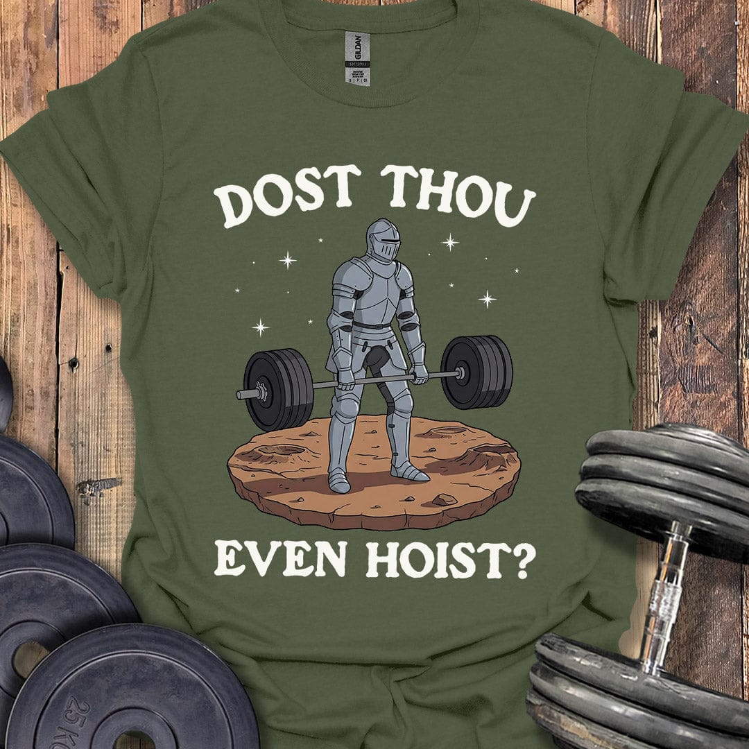 Dost Thou Even Hoist T-Shirt