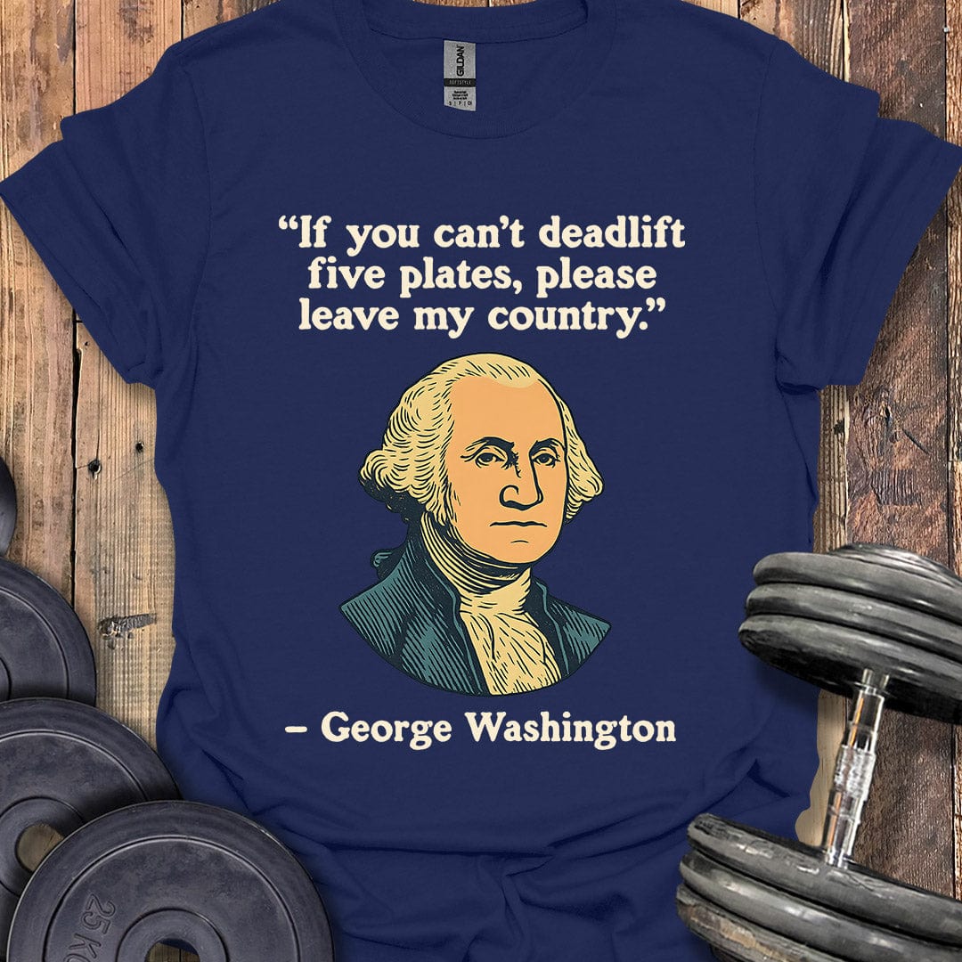 George Washington Deadlift Quote T-Shirt