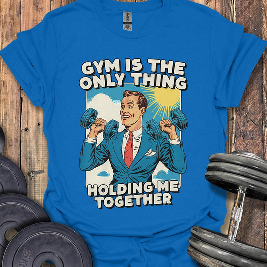 Gym Is the Only Thing T-Shirt