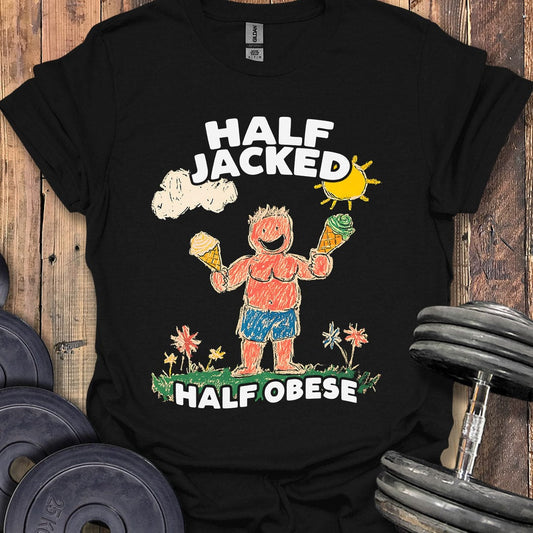 Half Jacked, Half Obese T-Shirt