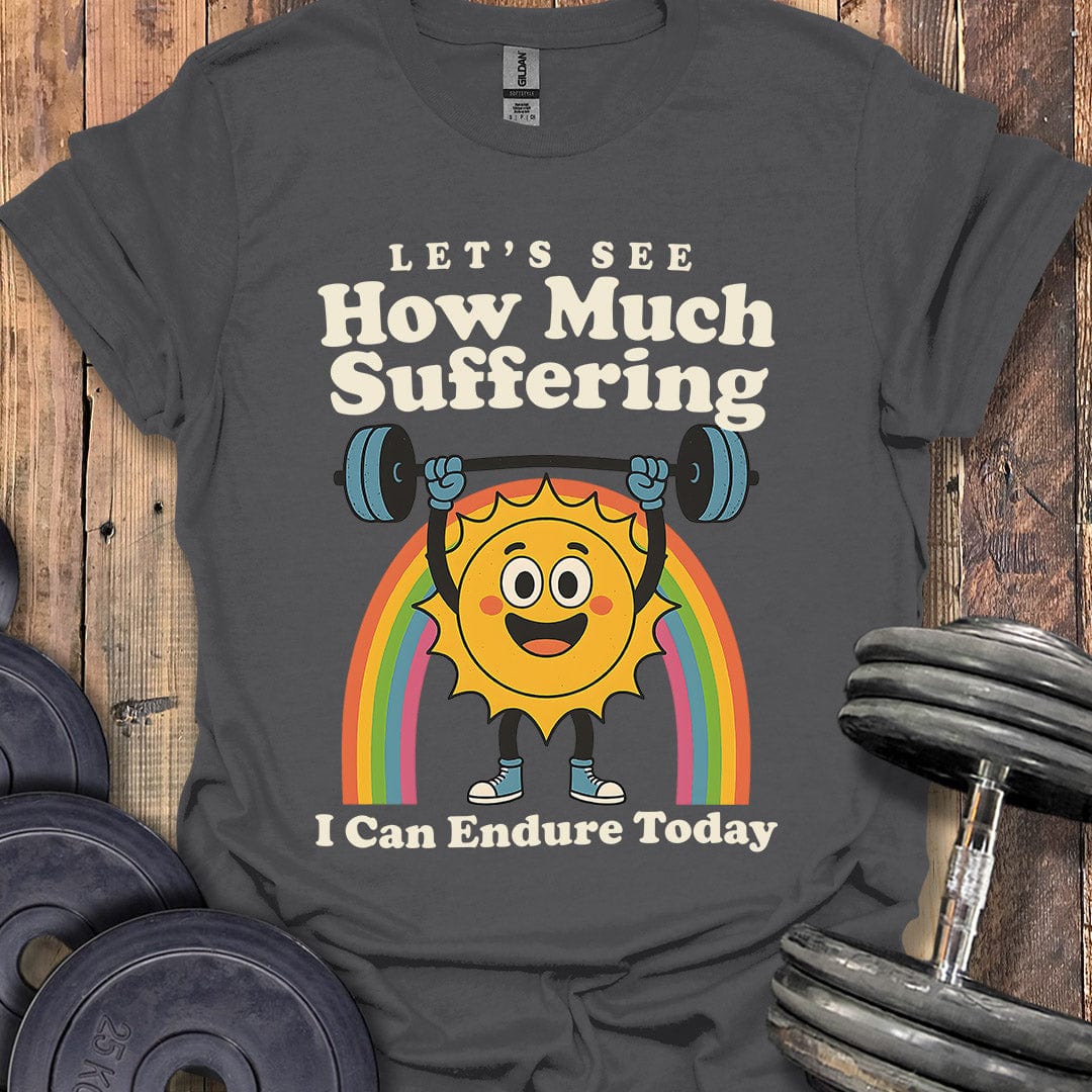 How Much Suffering T-Shirt