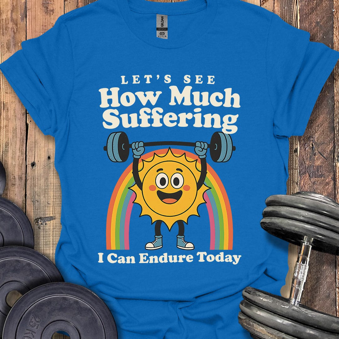 How Much Suffering T-Shirt