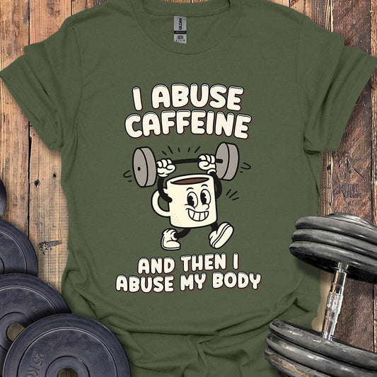 I Abuse Caffeine T-Shirt