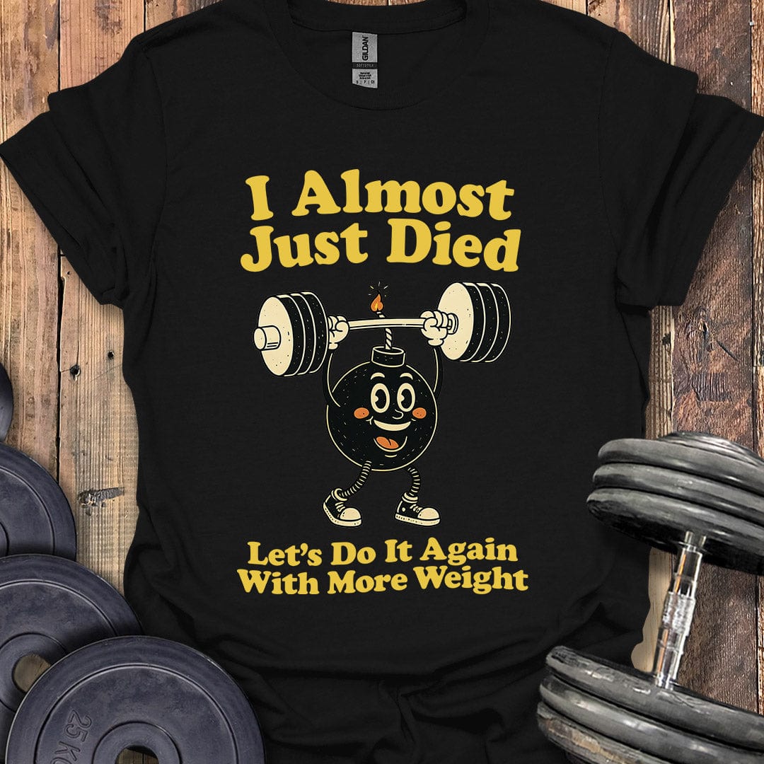 I Almost Just Died T-Shirt