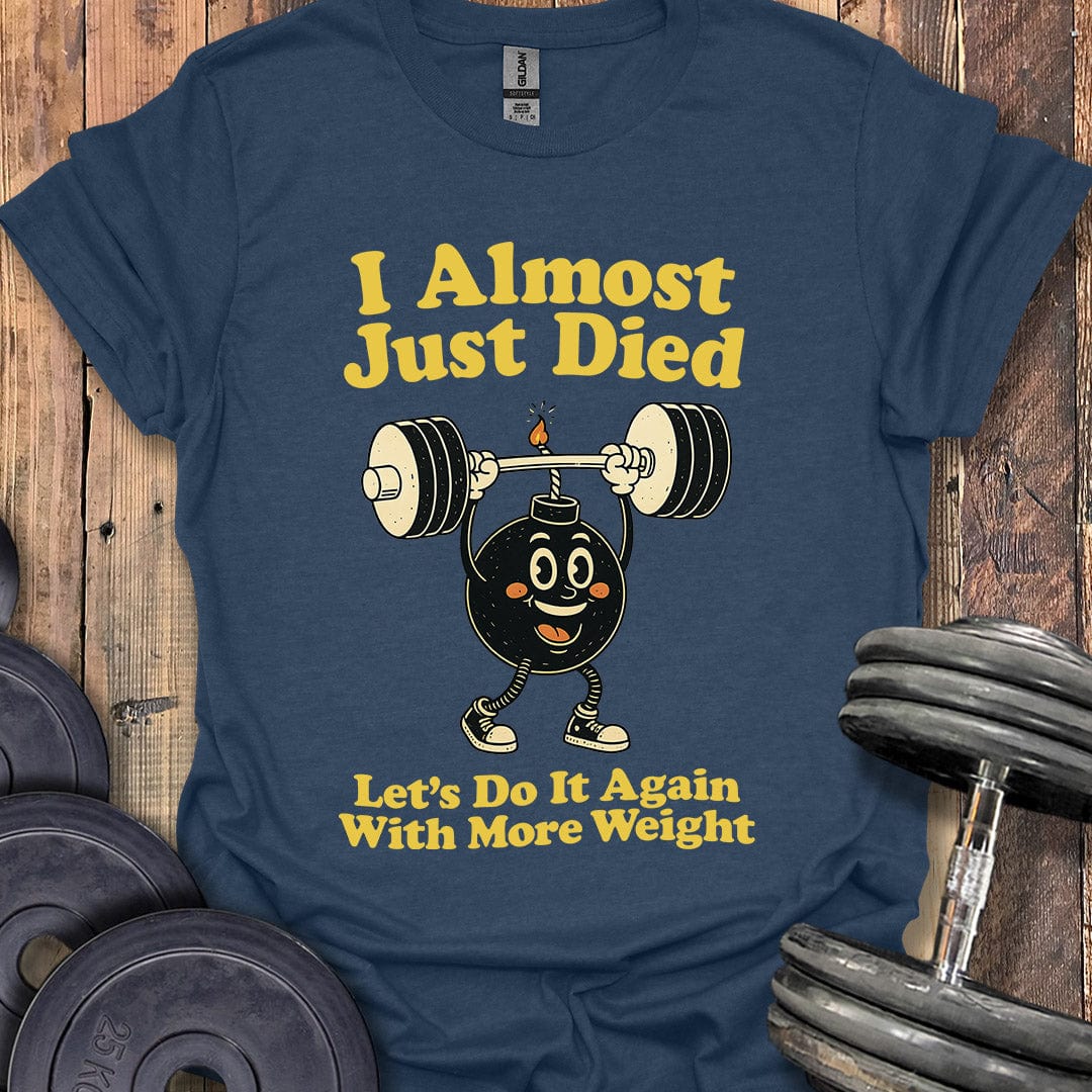 I Almost Just Died T-Shirt