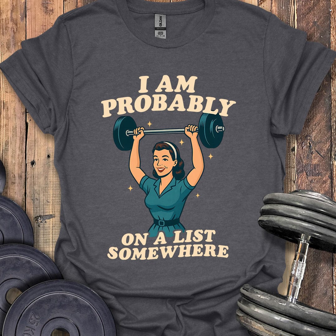 I Am Probably on a List T-Shirt