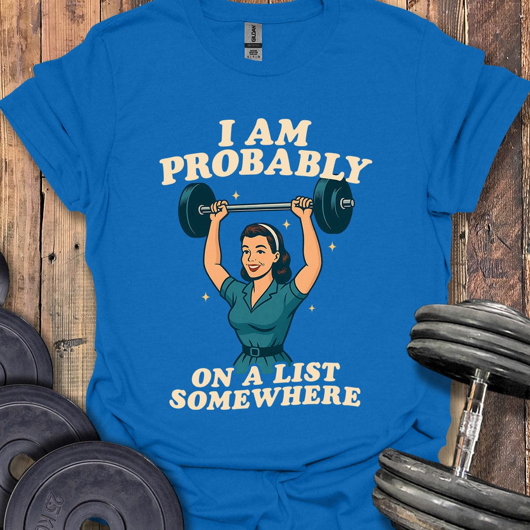 I Am Probably on a List T-Shirt