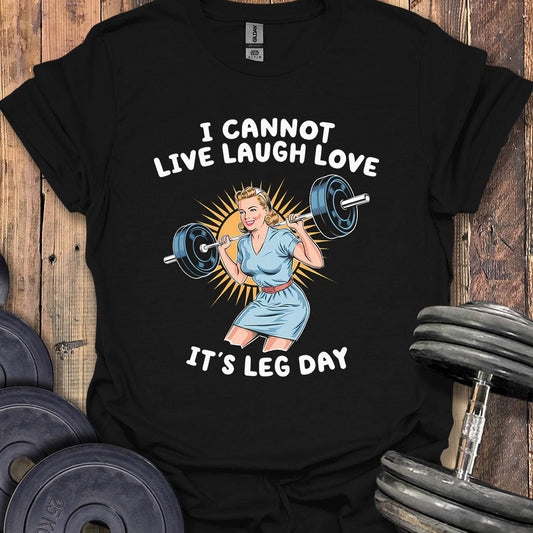 I Cannot Live Laugh Love T-Shirt
