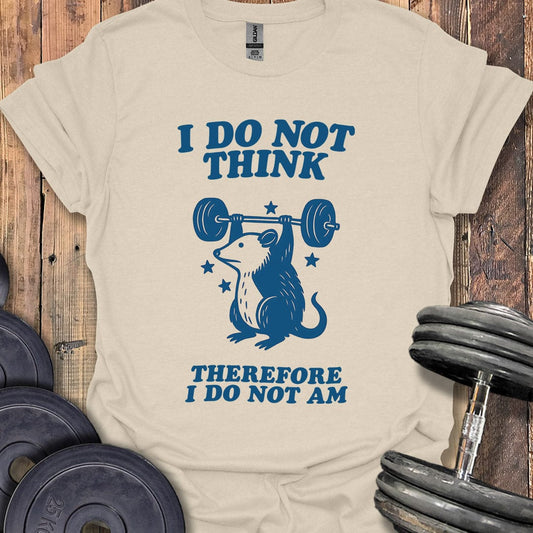 I Do Not Think T-Shirt