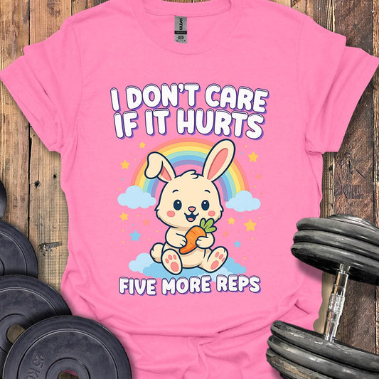I Don't Care If It Hurts T-Shirt