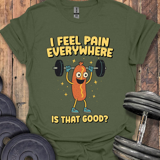 I Feel Pain Everywhere T-Shirt