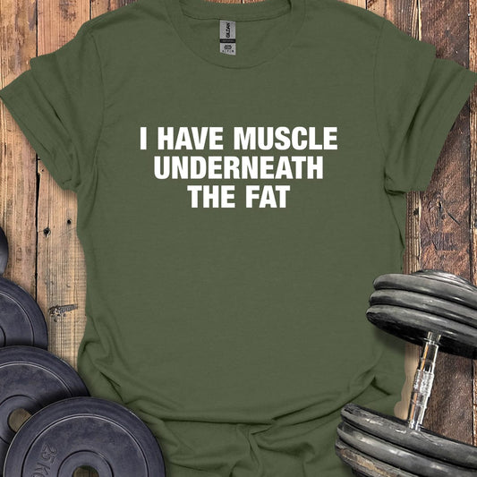 I Have Muscle Underneath T-Shirt
