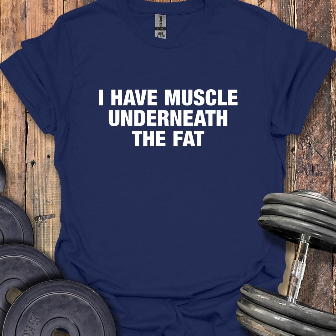 I Have Muscle Underneath T-Shirt