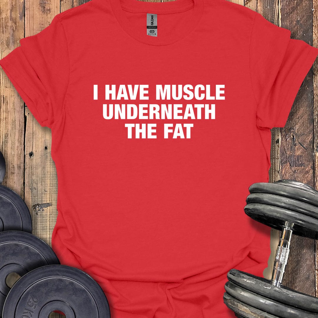 I Have Muscle Underneath T-Shirt