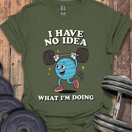 I Have No Idea T-Shirt