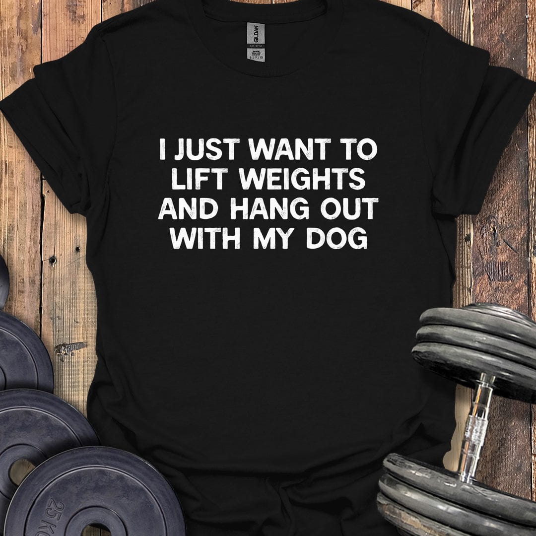 I Just Want to Lift Weights T-Shirt