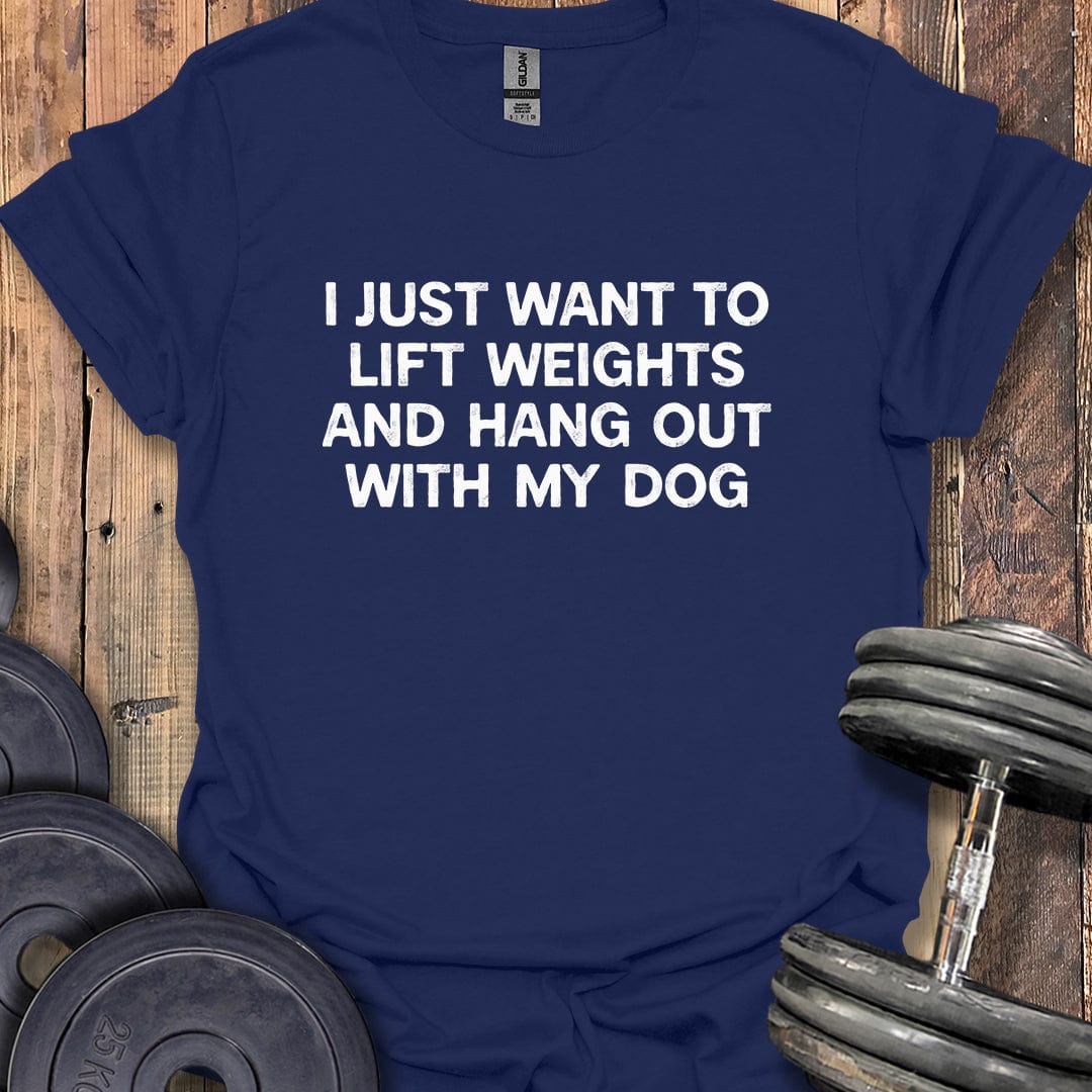 I Just Want to Lift Weights T-Shirt
