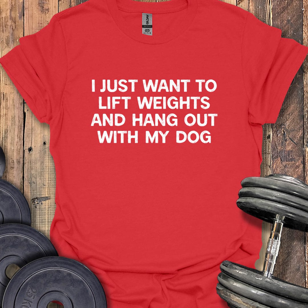 I Just Want to Lift Weights T-Shirt