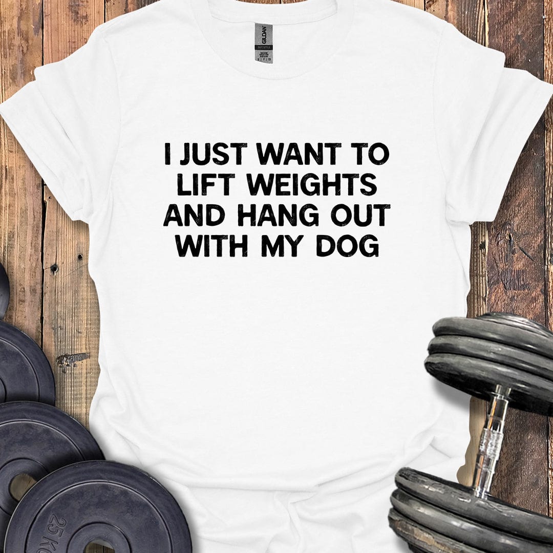 I Just Want to Lift Weights T-Shirt