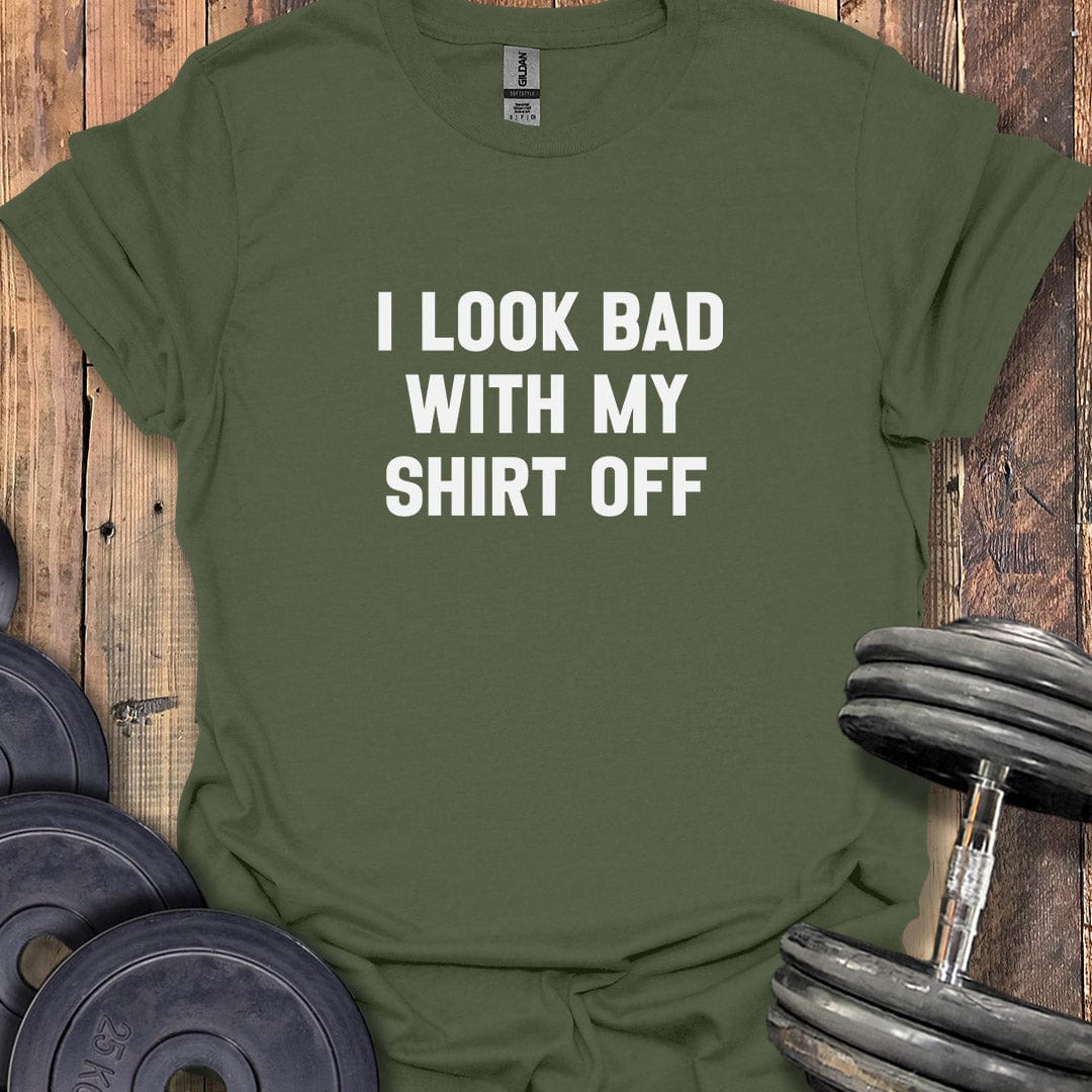 I Look Bad T-Shirt